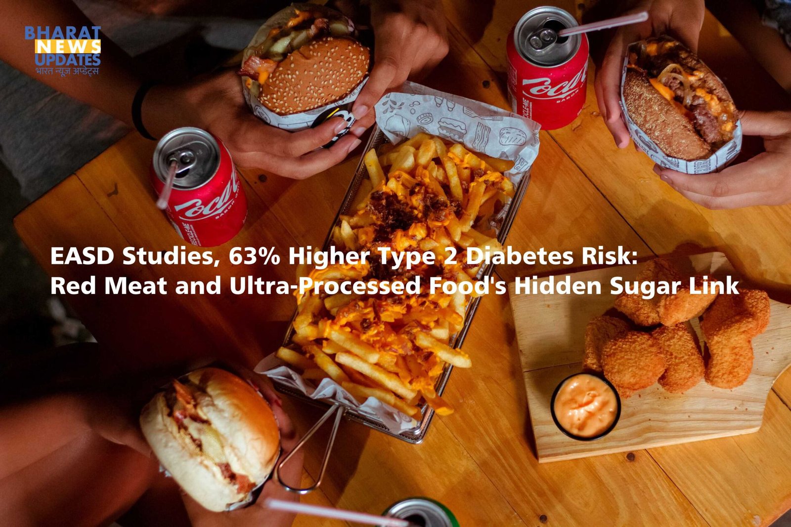 Bharatnewsupdates - EASD Studies 63% Higher Type 2 Diabetes Risk with Red Meat and Ultra-Processed Foods Hidden Sugar Link